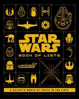 Star Wars: Book Of Lists: A Galaxy's Worth Of Trivia In 100 Lists by Cole Horton