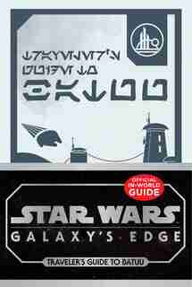 Star Wars Galaxy's Edge: Traveler's Guide To Batuu by Cole Horton
