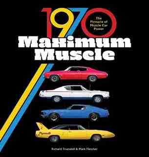 1970 Maximum Muscle: The Pinnacle Of Muscle Car Power by Mark Fletcher