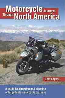 Motorcycle Journeys Through North America: A Guide For Choosing And Planning Unforgettable Motorcycle Journeys by Dale Coyner
