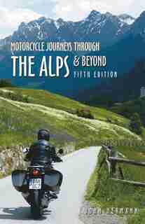 Motorcycle Journeys Through The Alps And Beyond: 5th Edition by John Hermann