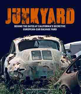 Junkyard: Behind The Gates At La's Secretive European-car Salvage Yard by Roland Löwisch