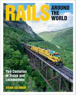 Rails Around The World: Two Centuries Of Trains And Locomotives by Brian Solomon
