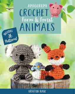 Amigurumi Crochet: Farm And Forest Animals: Includes 26 Patterns! by KRISTEN RASK