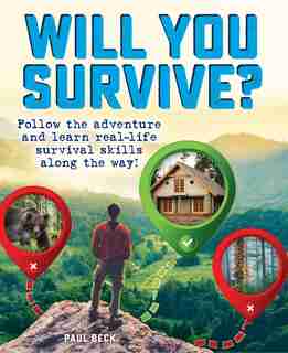 Will You Survive?: Follow The Adventure And Learn Real-life Survival Skills Along The Way! by Paul Beck