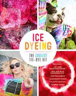 Ice Dyeing: The Coolest Tie-dye Kit by Jen Malone