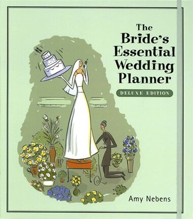 The Bride's Essential Wedding Planner: Deluxe Edition by Amy Nebens