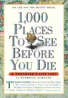 1,000 Places to See Before You Die: A Traveler's Life List by Patricia Schultz