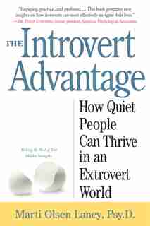 The Introvert Advantage: How Quiet People Can Thrive In An Extrovert World by Marti Olsen Laney
