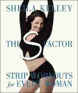 The S Factor: Strip Workouts for Every Woman by Sheila Kelley