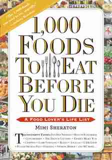 1,000 Foods To Eat Before You Die: A Food Lover's Life List by Mimi Sheraton