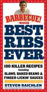 Best Ribs Ever: A Barbecue Bible Cookbook: 100 Killer Recipes by Steven Raichlen