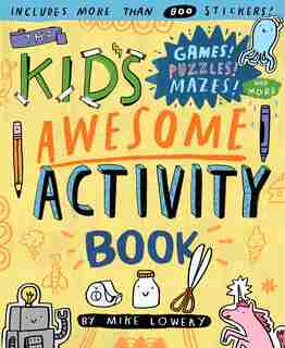 The Kid's Awesome Activity Book: Games! Puzzles! Mazes! And More! by Mike Lowery