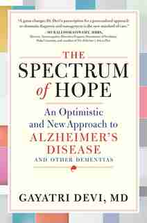 The Spectrum Of Hope: An Optimistic And New Approach To Alzheimer's Disease And Other Dementias by Gayatri Devi