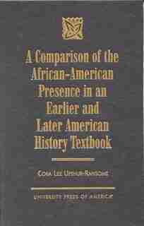 A Comparison Of The African-american Presence In An Earlier And Later American History Textbooks de Cora Lee Upshur-ransome