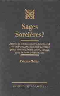 Sages Sorcieres?: Revision de la mauvaise mere dans Beloved (Toni Morrison), Praisesong for the Widow (Paule Marshall by Kathleen Gyssels