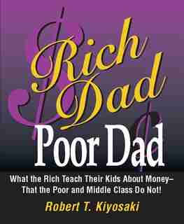 Rich Dad, Poor Dad: What the Rich Teach Their Kids About Money--That the Poor and the Middle Class Do Not! de Robert T. Kiyosaki