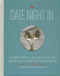 Date Night In: More than 120 Recipes to Nourish Your Relationship by Ashley Rodriguez