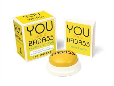 You Are A Badass® Talking Button: Five Nuggets of In-Your-Face Inspiration by Jen Sincero