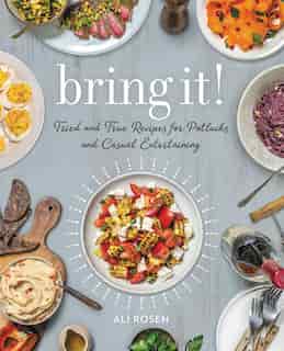Bring It!: Tried And True Recipes For Potlucks And Casual Entertaining by Ali Rosen
