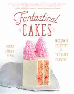 Fantastical Cakes: Incredible Creations for the Baker in Anyone by Gesine Bullock-prado