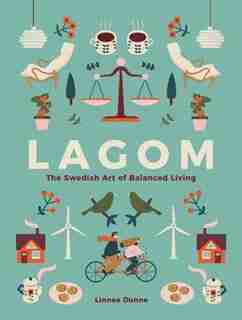 Lagom: The Swedish Art Of Balanced Living by Linnea Dunne