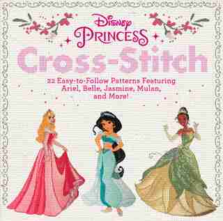 Disney Princess Cross-stitch: 22 Easy-to-follow Patterns Featuring Ariel, Belle, Jasmine, Mulan, And More! de Disney