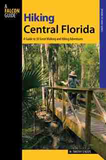 Hiking Central Florida: A Guide to 30 Great Walking and Hiking Adventures by M. Timothy O'Keefe