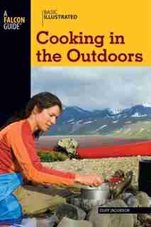 Basic Illustrated Cooking In The Outdoors by Cliff Jacobson