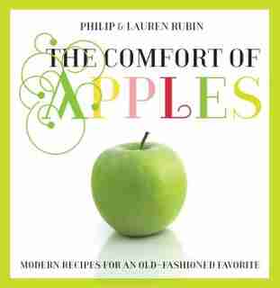 Comfort Of Apples: Modern Recipes for an Old-Fashioned Favorite by Lauren Rubin