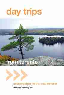 Day Trips« From Toronto: Getaway Ideas for the Local Traveller by Barbara Orr