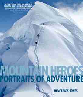 Mountain Heroes: Portraits of Adventure by Huw Lewis-jones