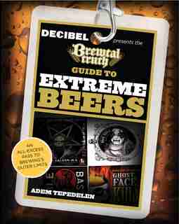 Brewtal Truth Guide To Extreme Beers: An All-excess Pass To Brewing's Outer Limits by Adem Tepedelen