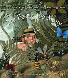 One Beetle Too Many: The Extraordinary Adventures Of Charles Darwin by Kathryn Lasky