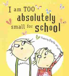 I Am Too Absolutely Small For School by Lauren Child