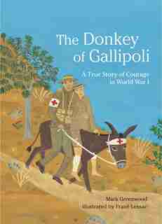 The Donkey Of Gallipoli: A True Story Of Courage In World War I by Mark Greenwood