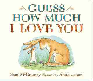 Guess How Much I Love You by Sam Mcbratney