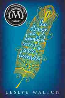 The Strange And Beautiful Sorrows Of Ava Lavender by Leslye Walton