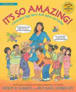 It's So Amazing!: A Book About Eggs, Sperm, Birth, Babies, And Families by Robie H. Harris