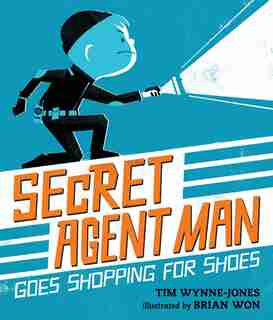 Secret Agent Man Goes Shopping For Shoes by Tim Wynne-jones