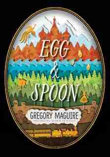 Egg And Spoon by Gregory Maguire