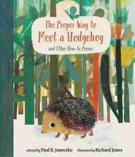 The Proper Way To Meet A Hedgehog And Other How-to Poems by Paul B. Janeczko