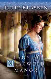 Lady Of Milkweed Manor: A Novel by Julie Klassen, Julie