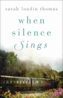 When Silence Sings by Thomas, Sarah Loudin