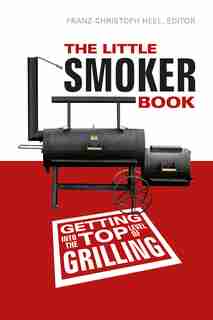 The Little Smoker Book: Getting Into The Top Level Of Grilling by Franz-christoph Heel