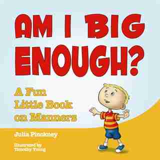Am I Big Enough?: A Fun Little Book On Manners by Julia Pinckney