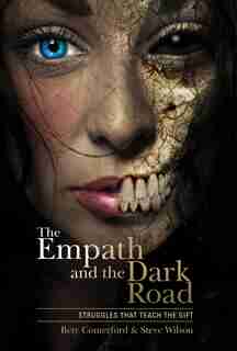 The Empath And The Dark Road: Struggles That Teach The Gift by Bety Comerford