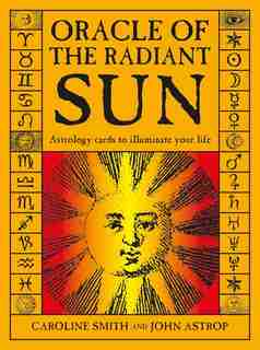 Oracle Of The Radiant Sun: Astrology Cards To Illuminate Your Life by Caroline Smith