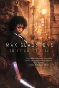 Three Parts Dead by Max Gladstone
