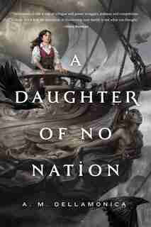 A Daughter Of No Nation by A. M. Dellamonica